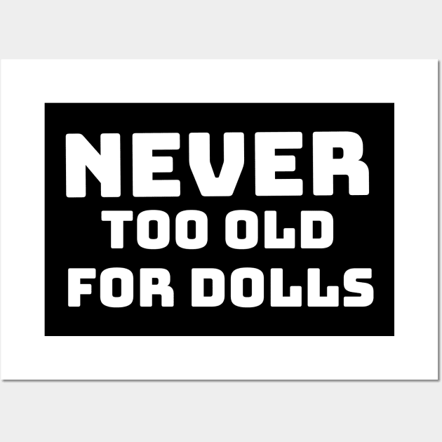 NEVER TO OLD FOR DOLLS Wall Art by VICTIMRED